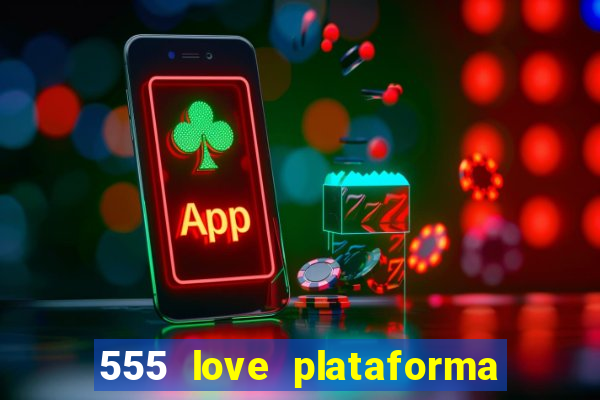 555 love plataforma de jogos